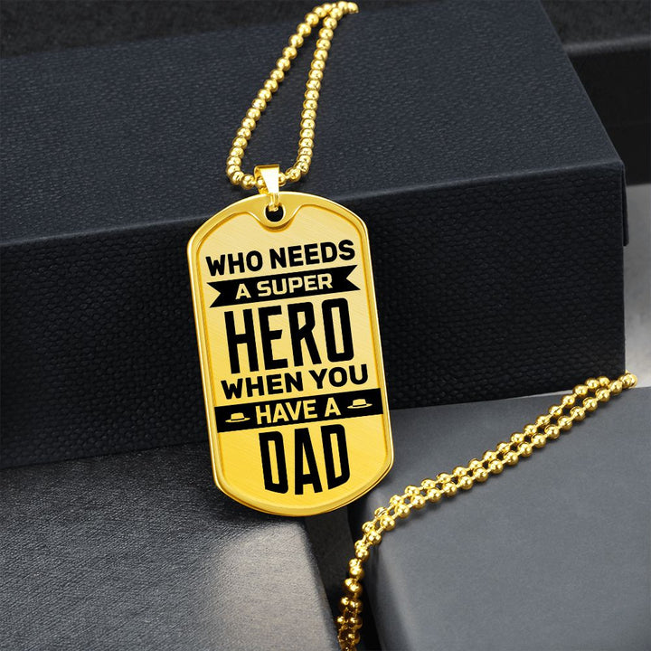 To My Dad | Who needs a super hero when you have a dad - Dog Tag