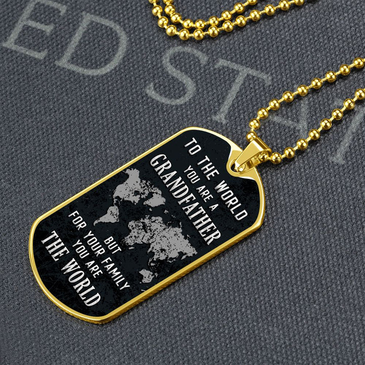 To My Grandfather | But for Family you are the World - Dog Tag