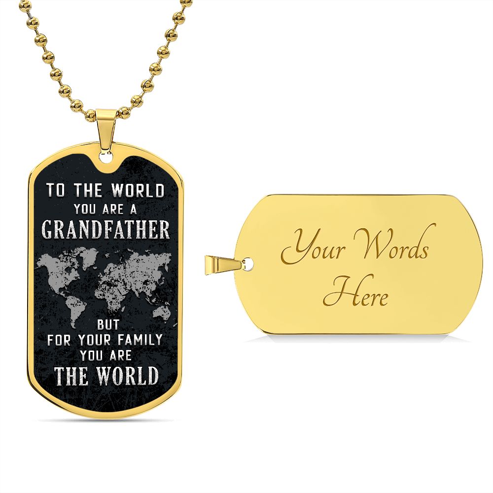 To My Grandfather | But for Family you are the World - Dog Tag