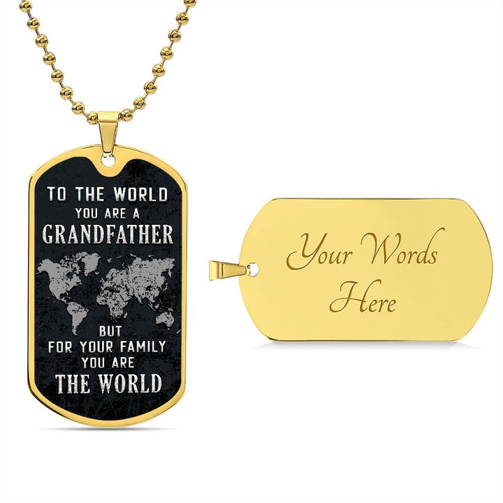 To My Grandfather | But for Family you are the World - Dog Tag