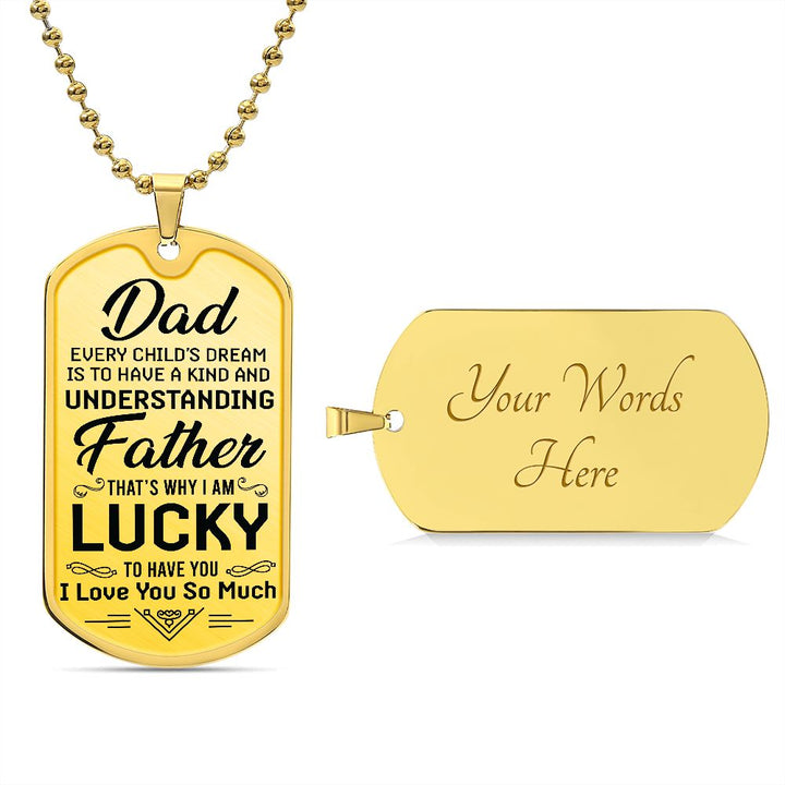 To My Dad | I am lucky to have you - Dog Tag