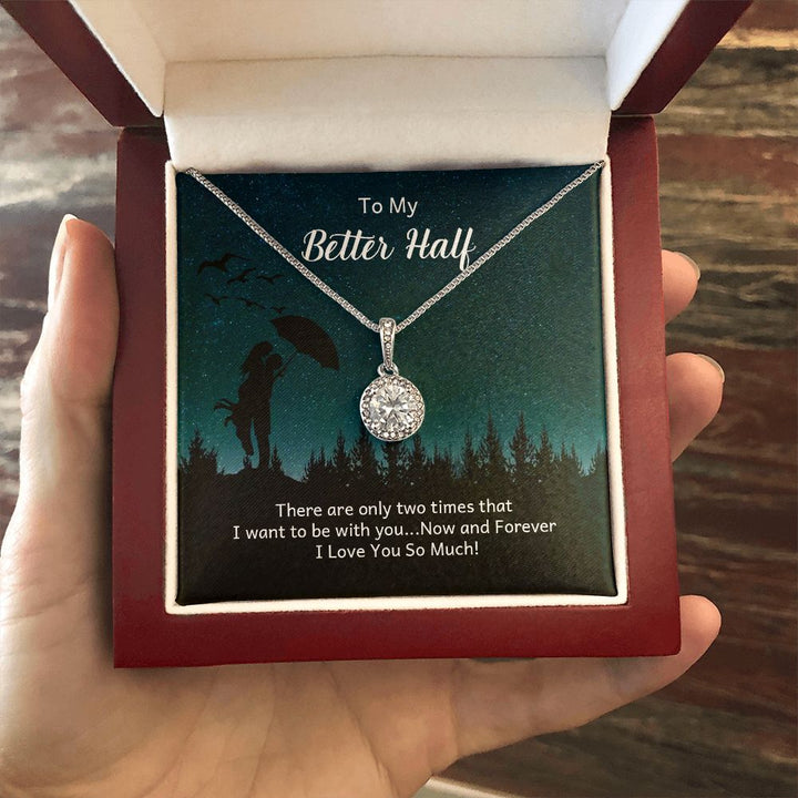 To My Better Half | There are only two times that I want - Eternal Hope Necklace