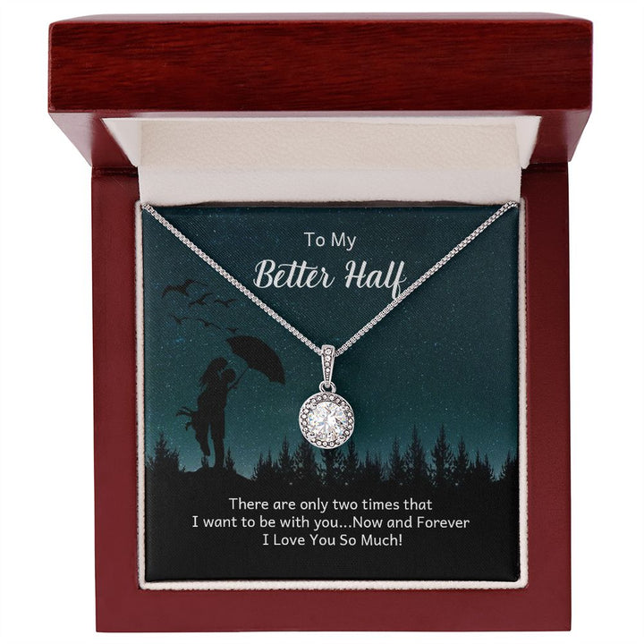 To My Better Half | There are only two times that I want - Eternal Hope Necklace
