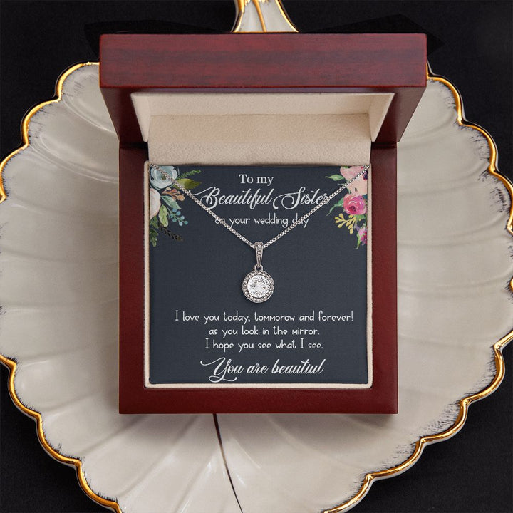 To My Beautiful Sister on your wedding day | I hope you see what I see, You are beautiful - Eternal Hope Necklace