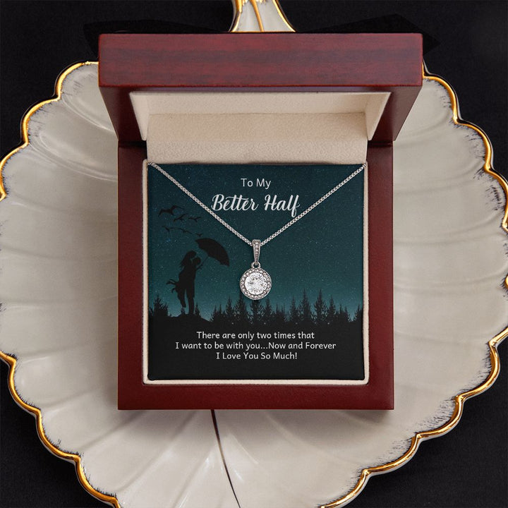 To My Better Half | There are only two times that I want - Eternal Hope Necklace