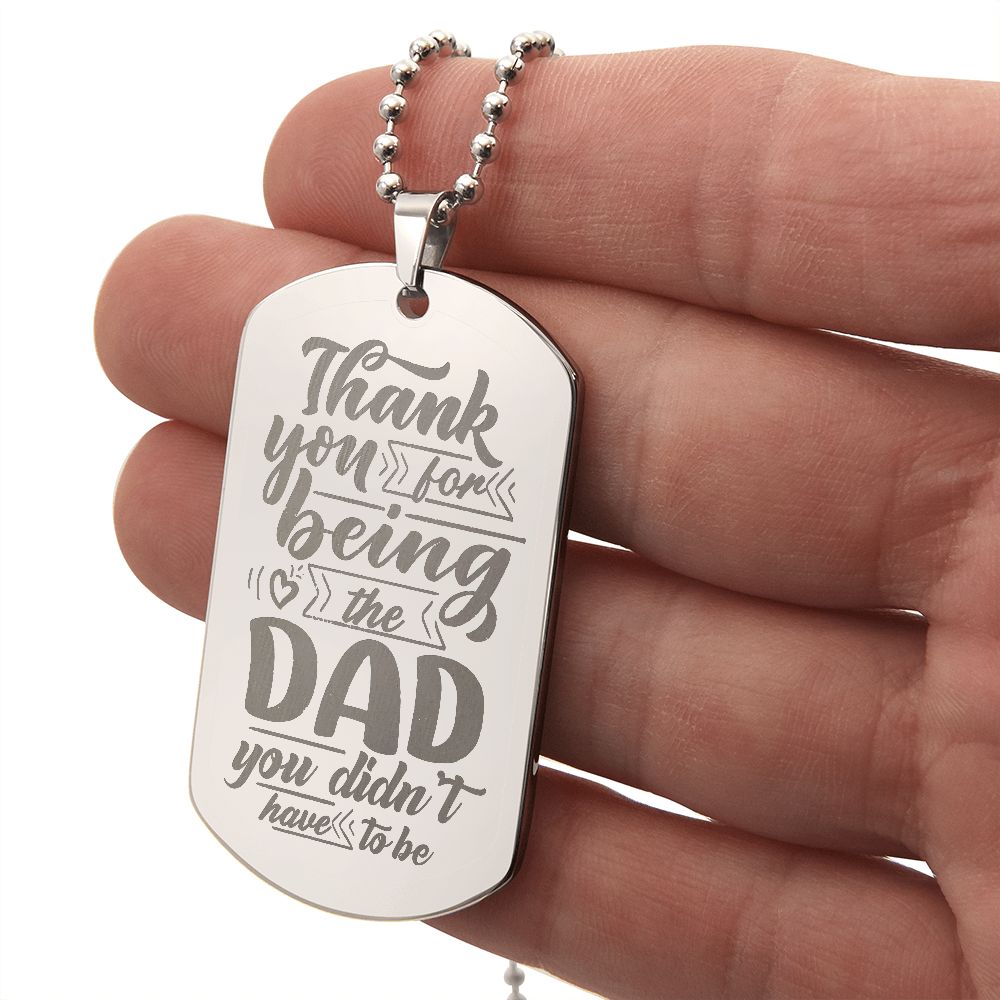 To My Dad | Thank you for being the Dad you didn't have to be - Engraved Dog Tag Necklace