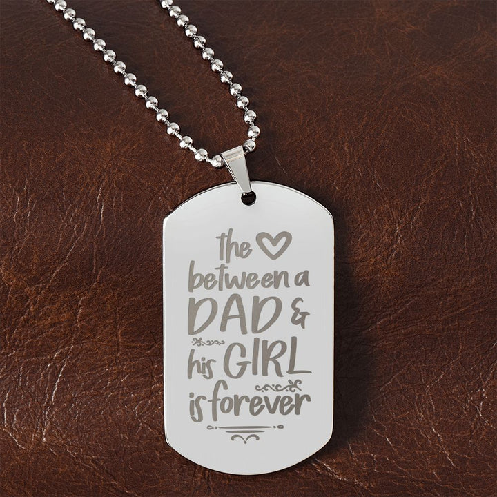 To My Dad | The Love between a Dad and His Girl is Forever - Engraved Dog Tag Necklace!
