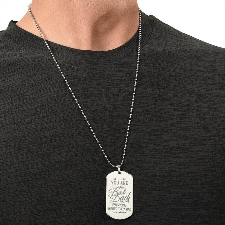 To My Dad | You are the Best Dad everyone wishes they had - Engraved Dog Tag Necklace