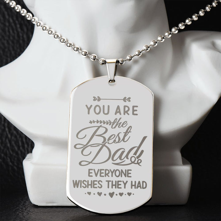 To My Dad | You are the Best Dad everyone wishes they had - Engraved Dog Tag Necklace