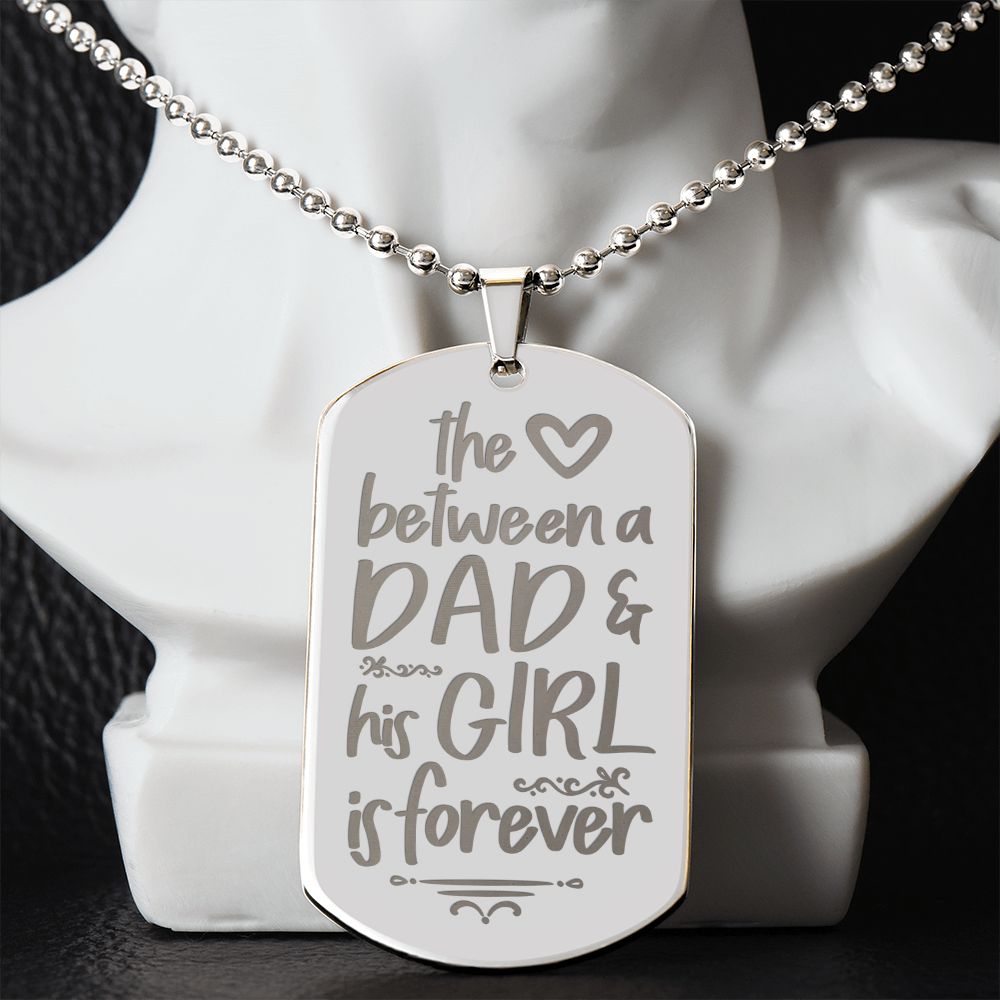 To My Dad | The Love between a Dad and His Girl is Forever - Engraved Dog Tag Necklace!