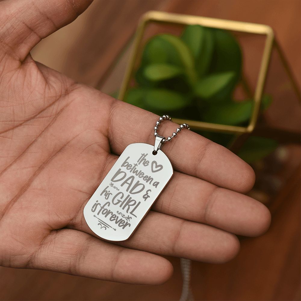 To My Dad | The Love between a Dad and His Girl is Forever - Engraved Dog Tag Necklace!