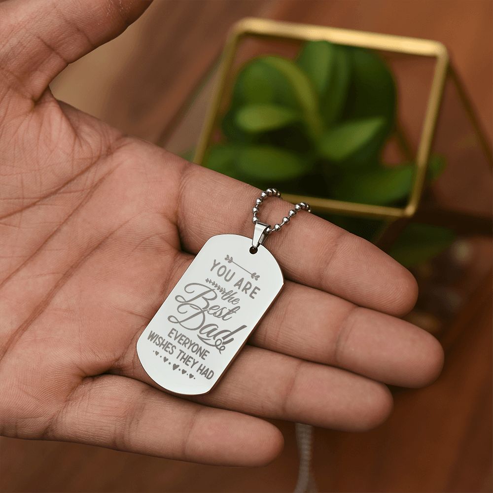To My Dad | You are the Best Dad everyone wishes they had - Engraved Dog Tag Necklace