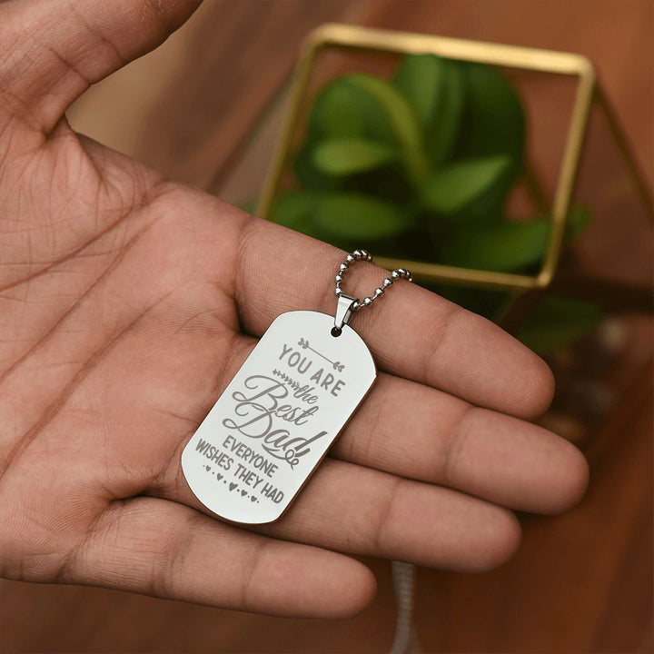 To My Dad | You are the Best Dad everyone wishes they had - Engraved Dog Tag Necklace