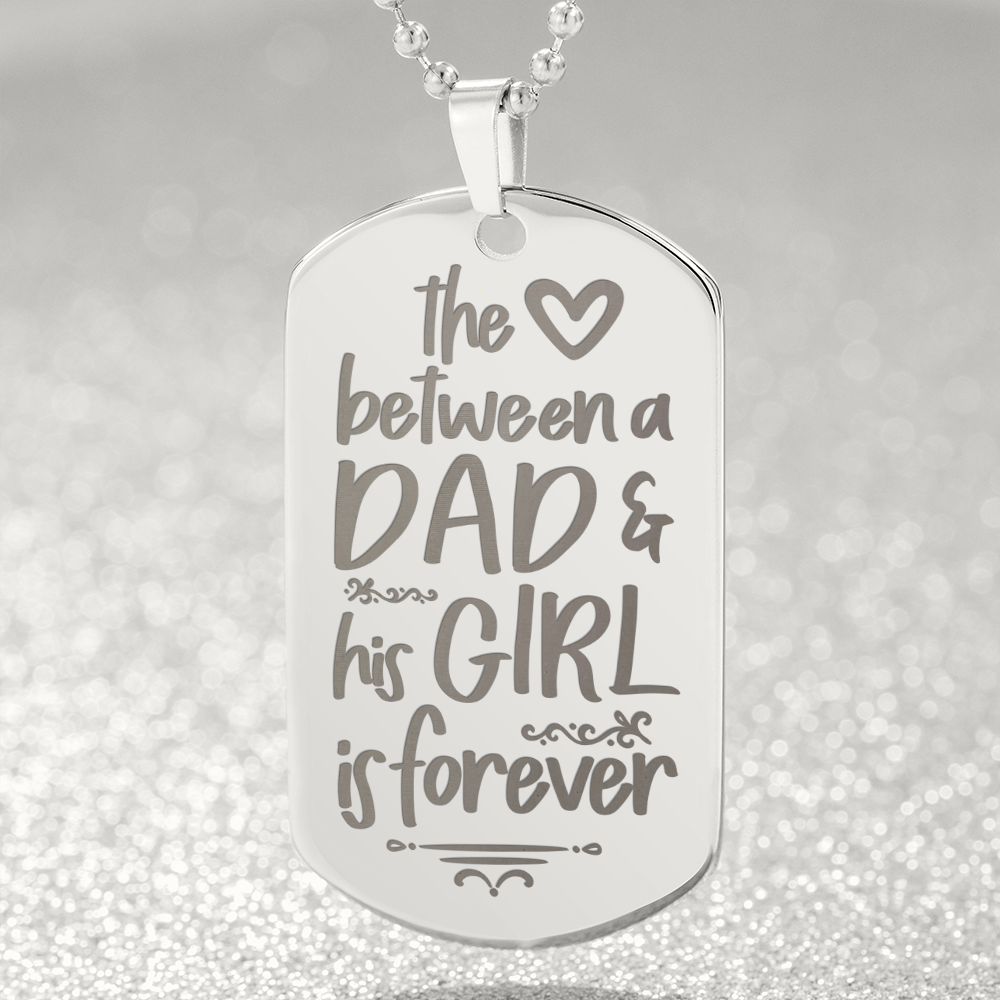 To My Dad | The Love between a Dad and His Girl is Forever - Engraved Dog Tag Necklace!