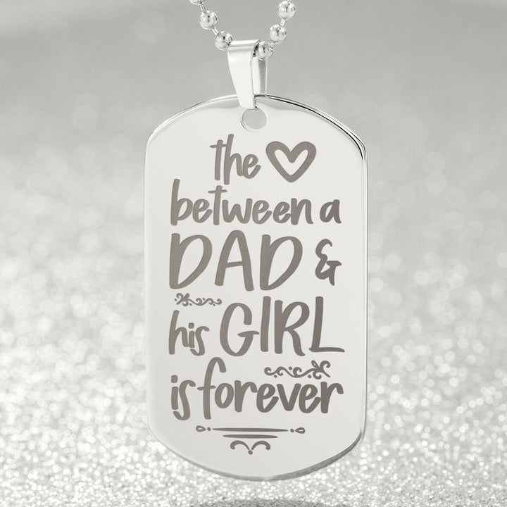 To My Dad | The Love between a Dad and His Girl is Forever - Engraved Dog Tag Necklace!