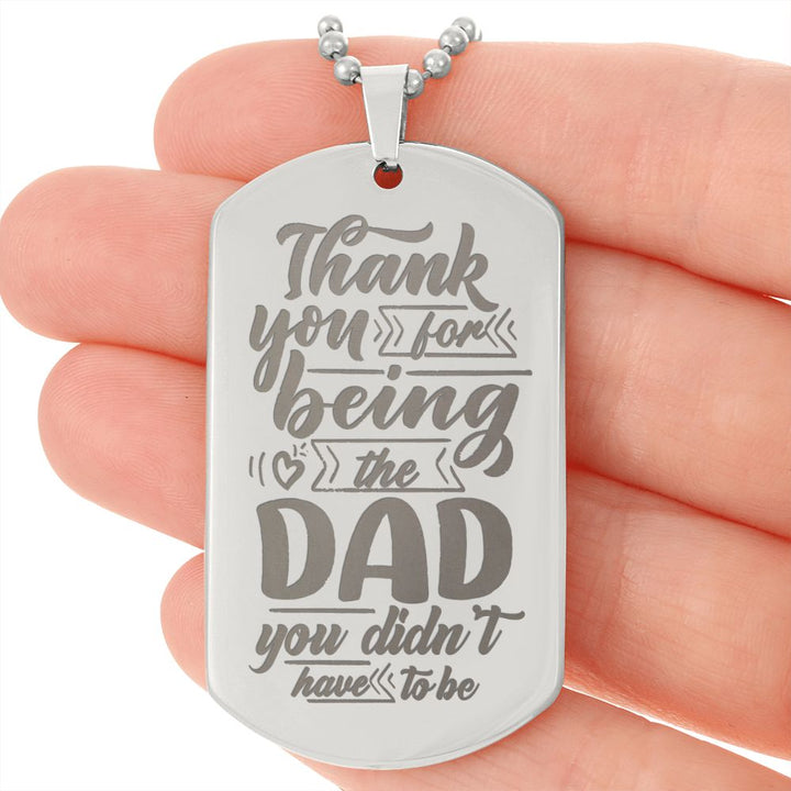 To My Dad | Thank you for being the Dad you didn't have to be - Engraved Dog Tag Necklace