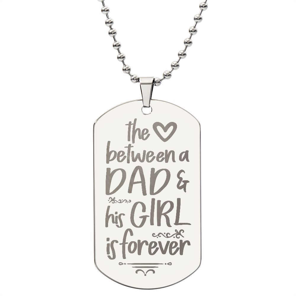 To My Dad | The Love between a Dad and His Girl is Forever - Engraved Dog Tag Necklace!