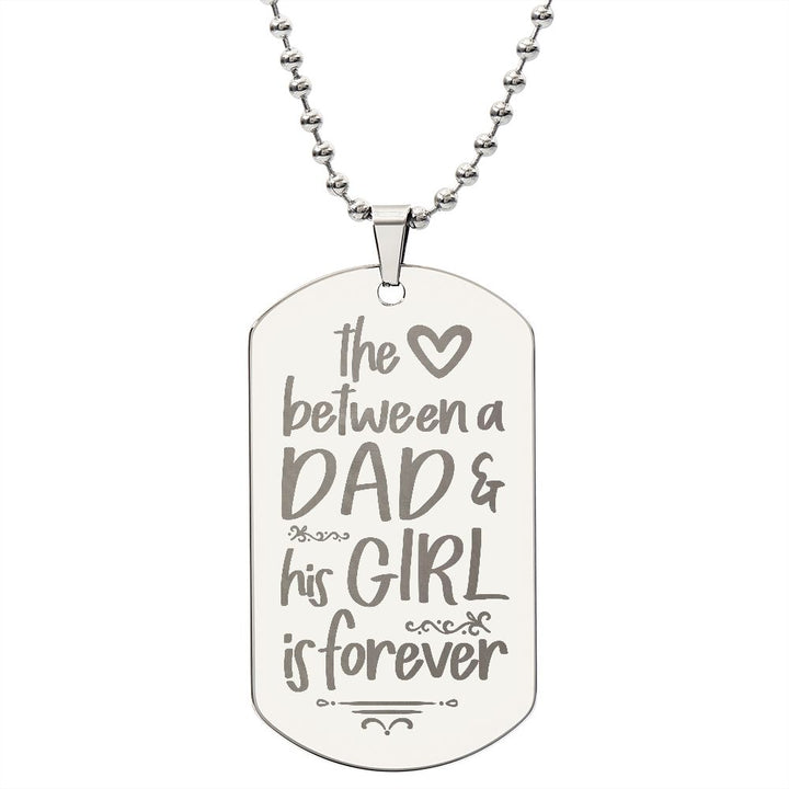To My Dad | The Love between a Dad and His Girl is Forever - Engraved Dog Tag Necklace!