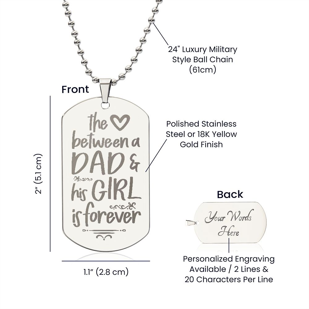 To My Dad | The Love between a Dad and His Girl is Forever - Engraved Dog Tag Necklace!