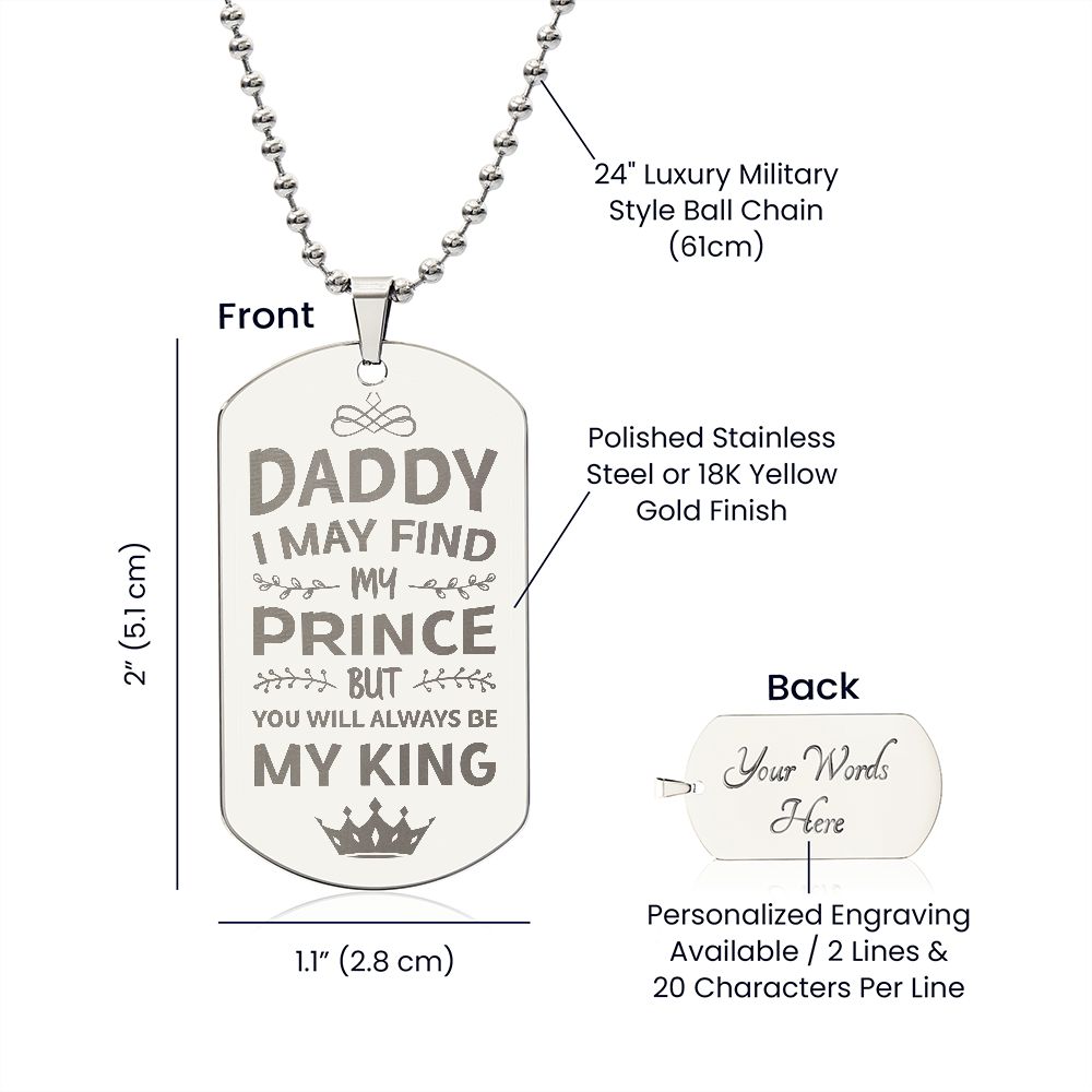 To My Dad | I may find my prince but you will always be my king - Engraved Dog Tag Necklace