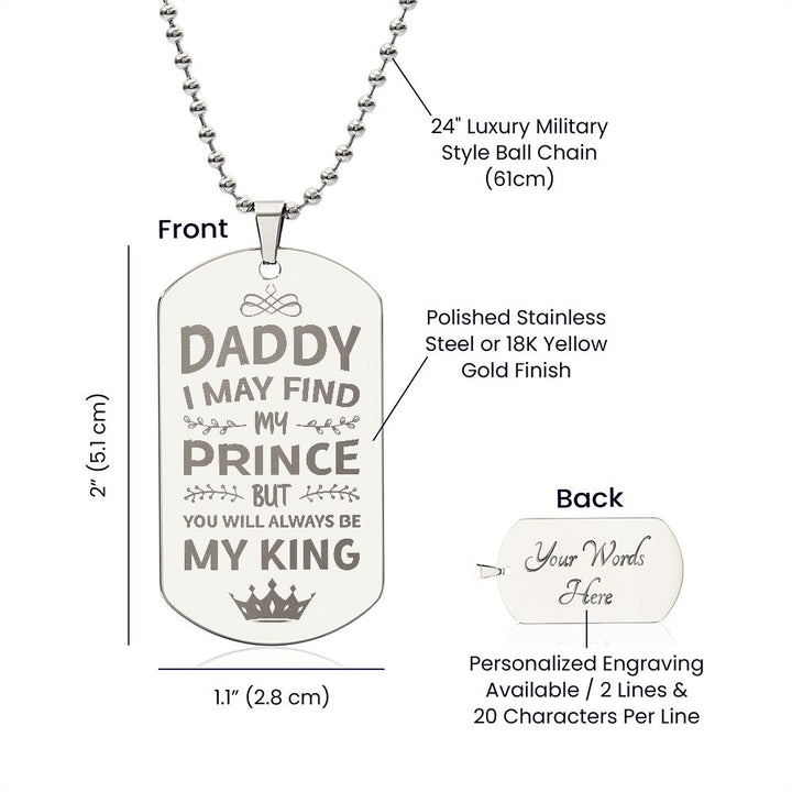 To My Dad | I may find my prince but you will always be my king - Engraved Dog Tag Necklace