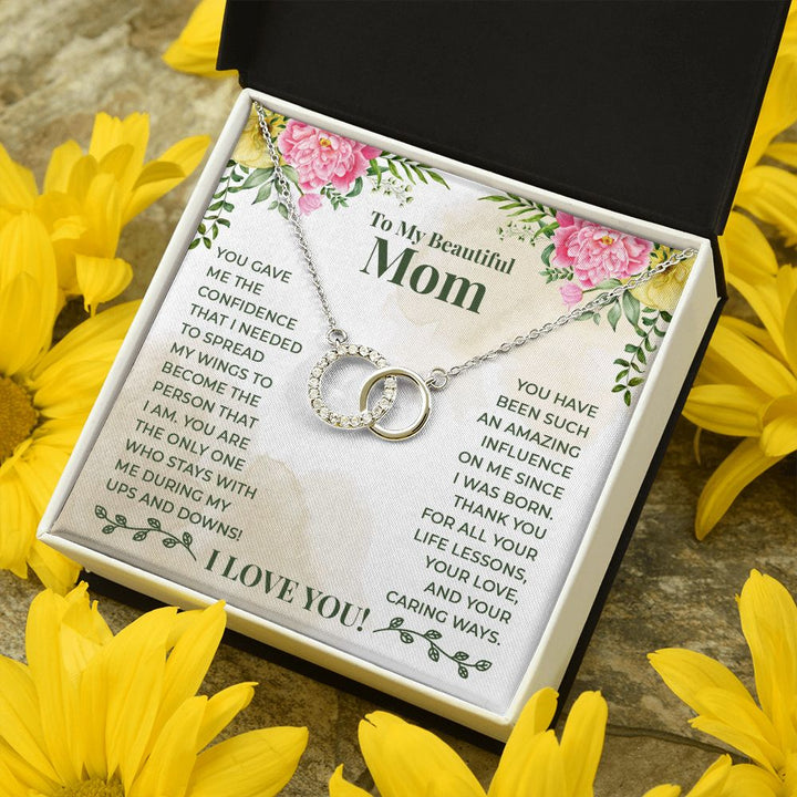 To My Beautiful Mom | You have been such an amazing influence on me since I was born - Perfect Pair Necklace