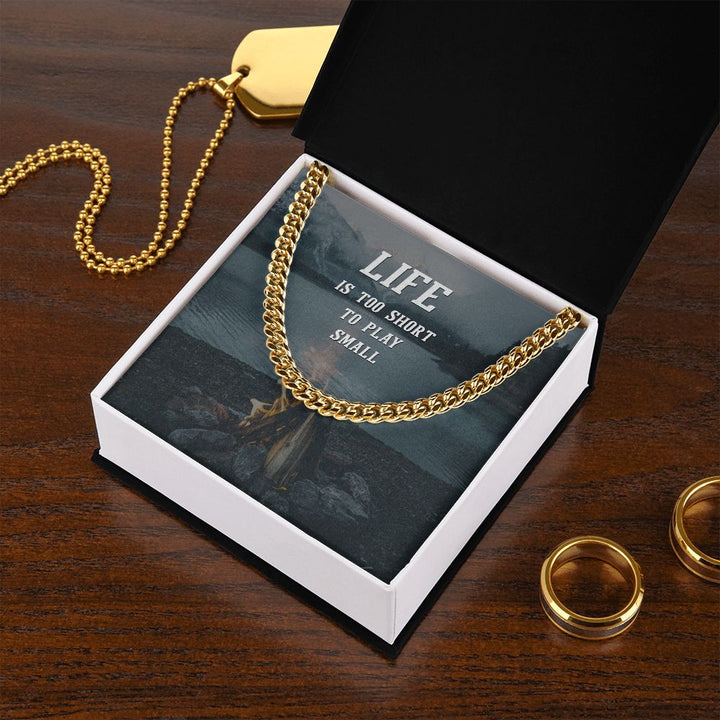 Life is too short to play Small - Cuban Link Chain