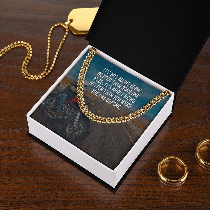 It's about being better than you were the day before - Cuban Link Chain