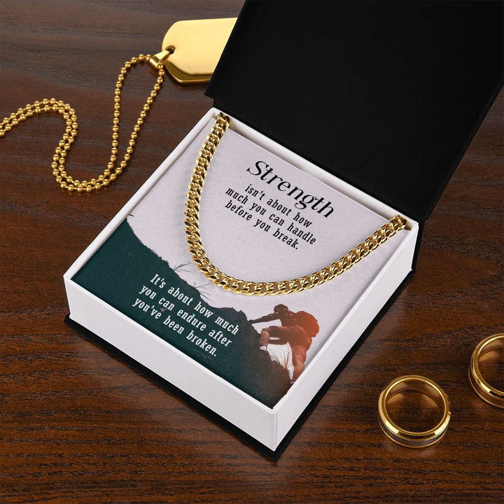 Strength isn't about how much you can handle before you break - Cuban Link Chain