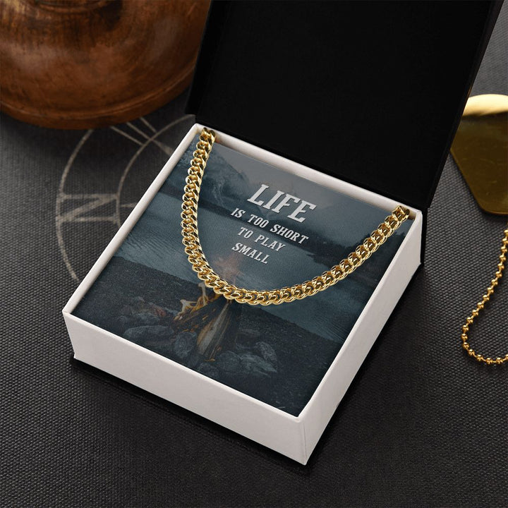 Life is too short to play Small - Cuban Link Chain