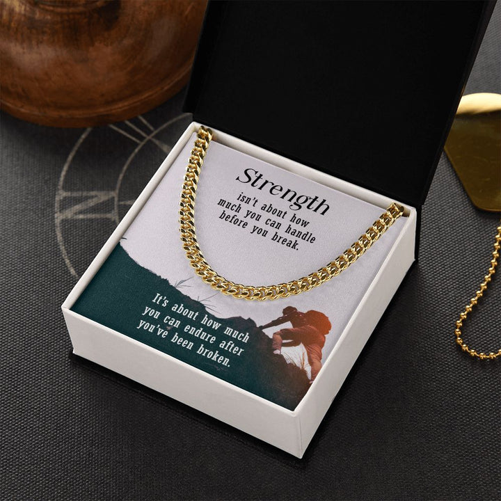 Strength isn't about how much you can handle before you break - Cuban Link Chain