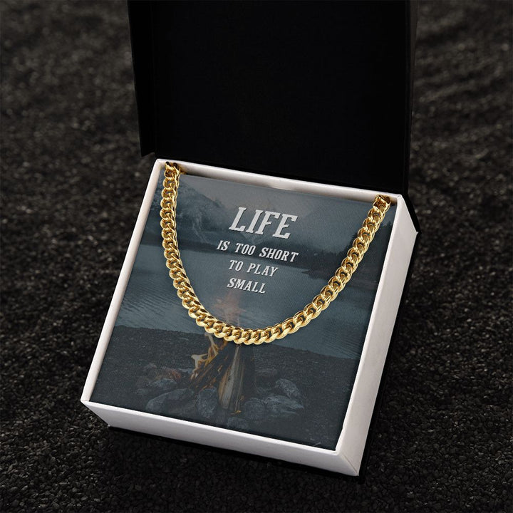 Life is too short to play Small - Cuban Link Chain