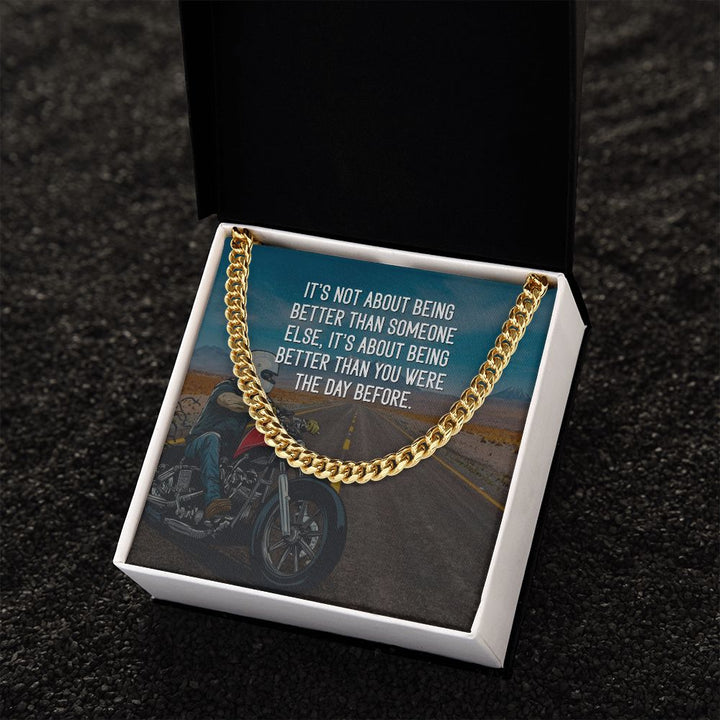 It's about being better than you were the day before - Cuban Link Chain