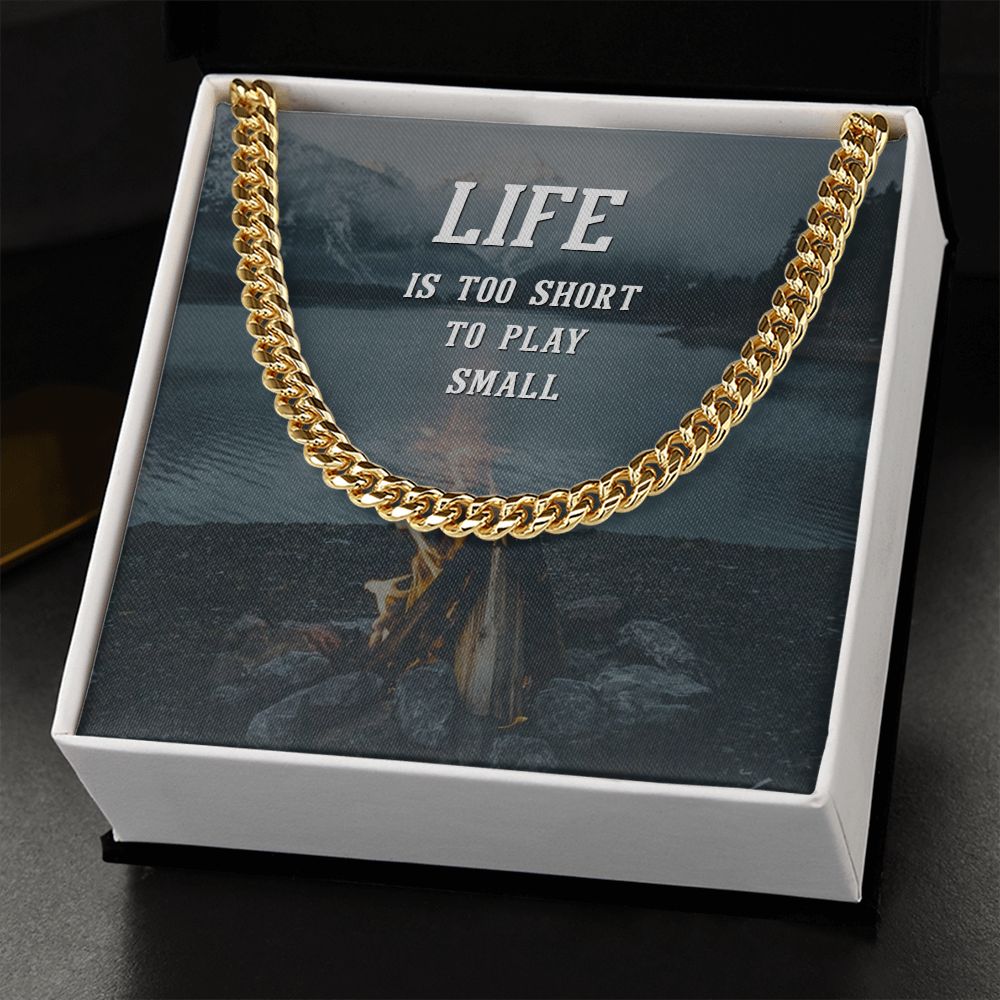 Life is too short to play Small - Cuban Link Chain