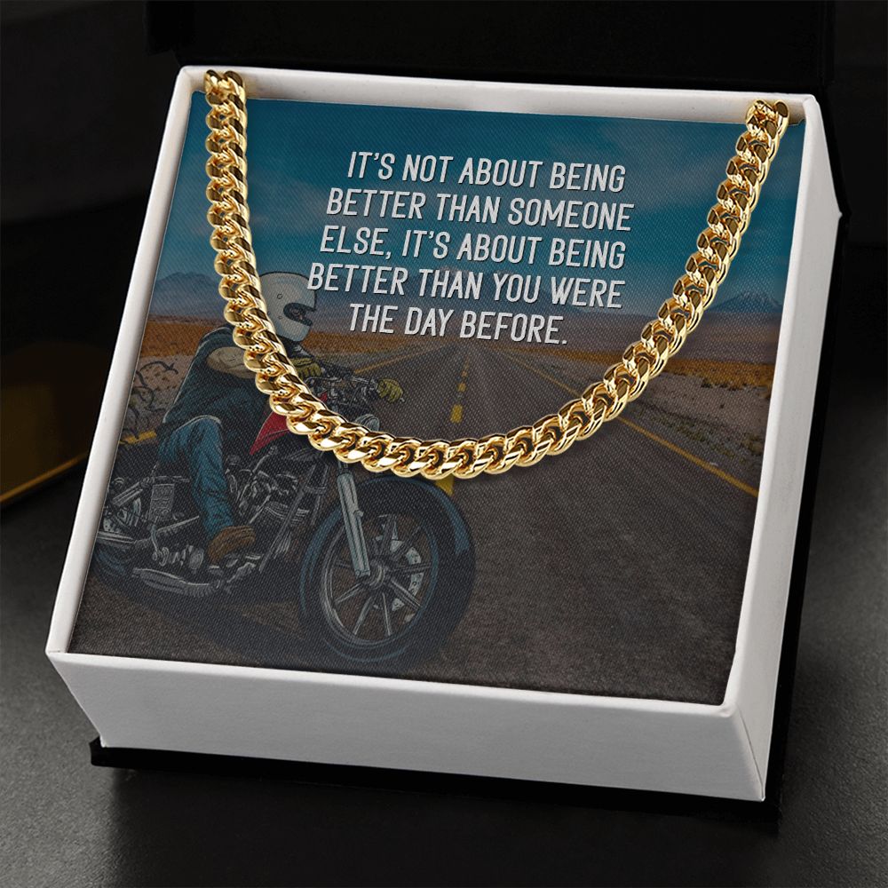 It's about being better than you were the day before - Cuban Link Chain