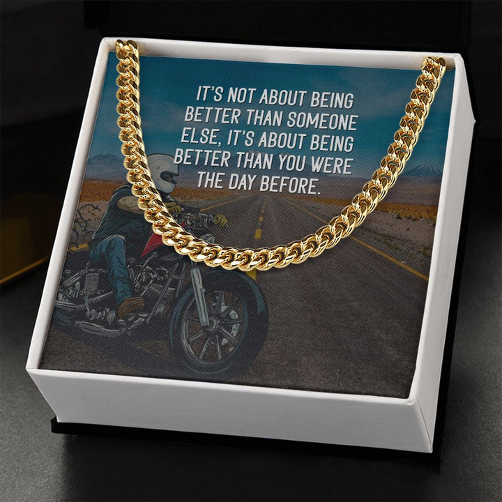 It's about being better than you were the day before - Cuban Link Chain