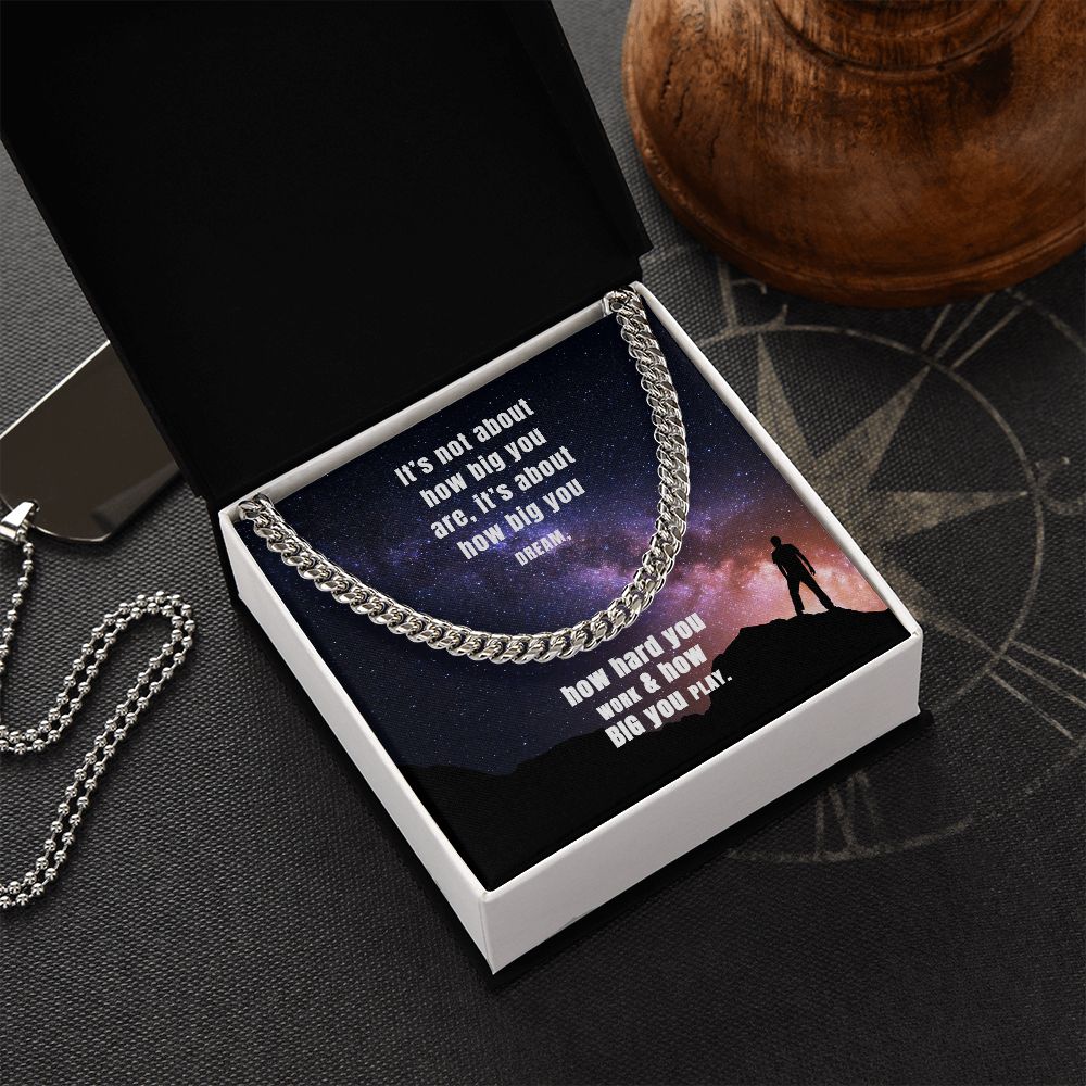 It's not about how big you are, it's about how big you dream - Cuban Link Chain