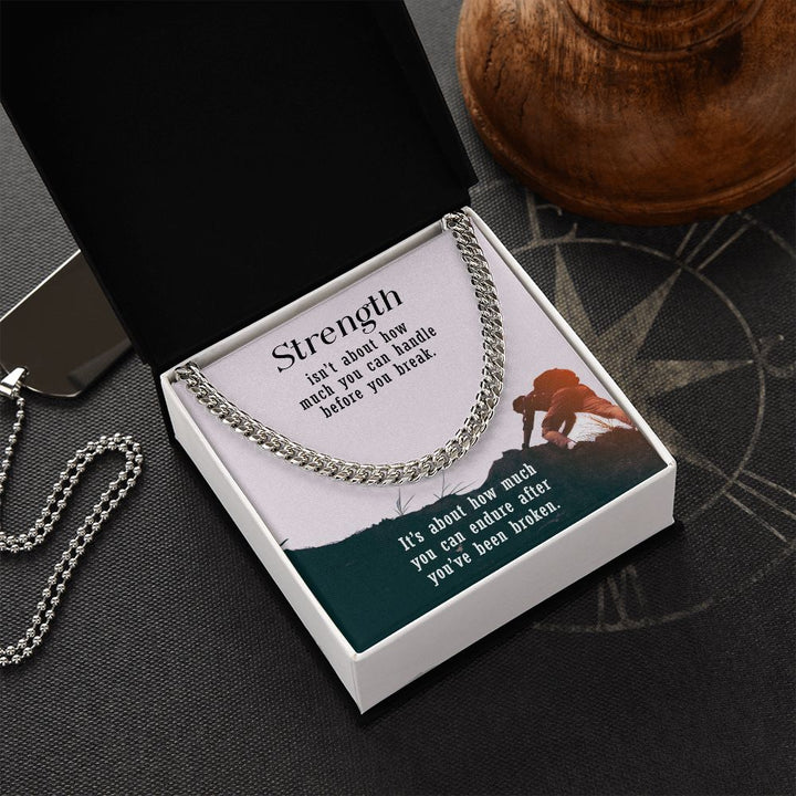 Strength isn't about how much you can handle before you break - Cuban Link Chain
