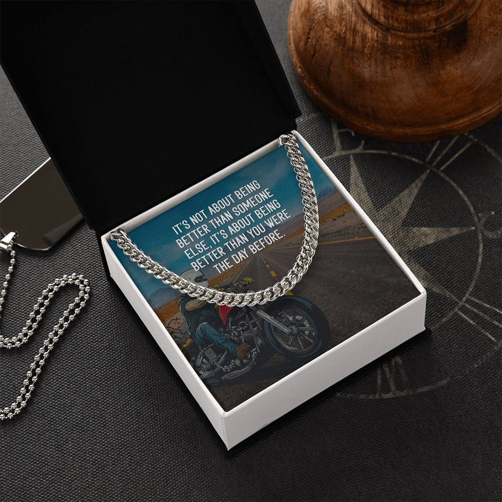 It's about being better than you were the day before - Cuban Link Chain