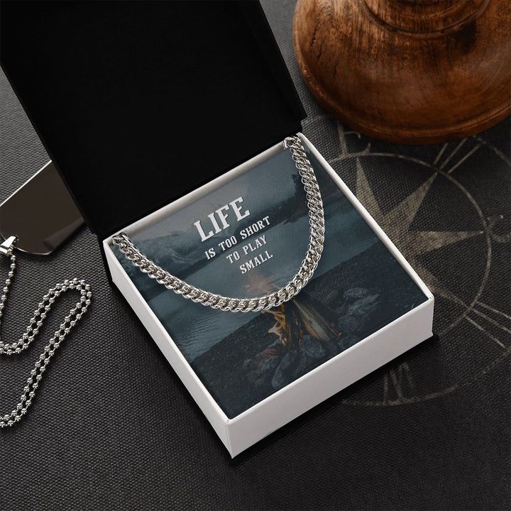 Life is too short to play Small - Cuban Link Chain