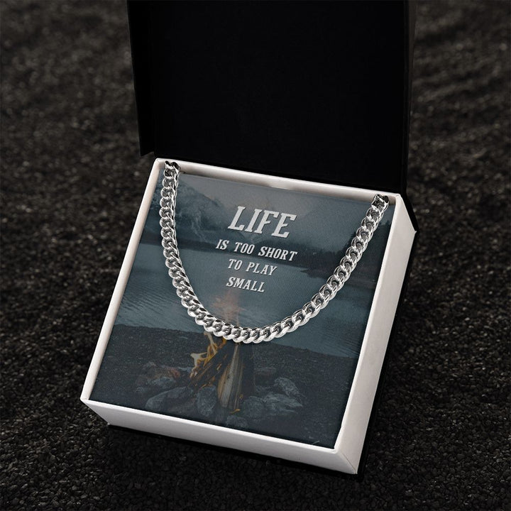Life is too short to play Small - Cuban Link Chain
