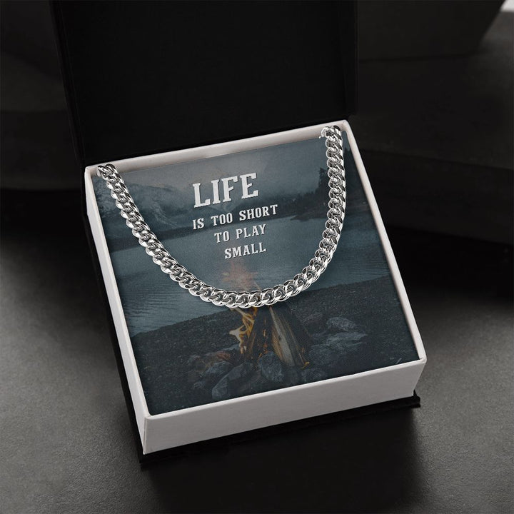 Life is too short to play Small - Cuban Link Chain