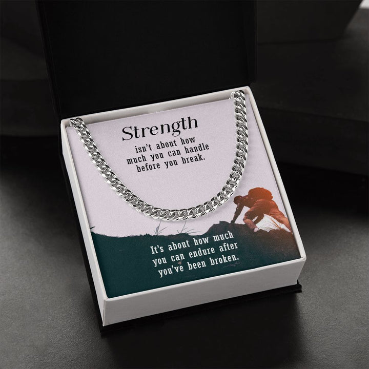 Strength isn't about how much you can handle before you break - Cuban Link Chain