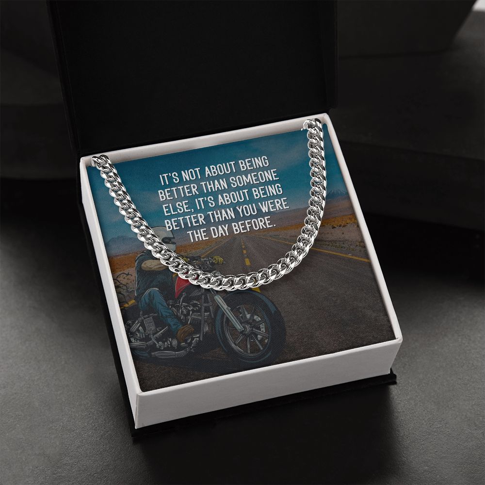 It's about being better than you were the day before - Cuban Link Chain