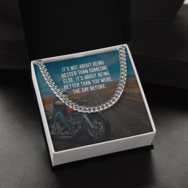 It's about being better than you were the day before - Cuban Link Chain