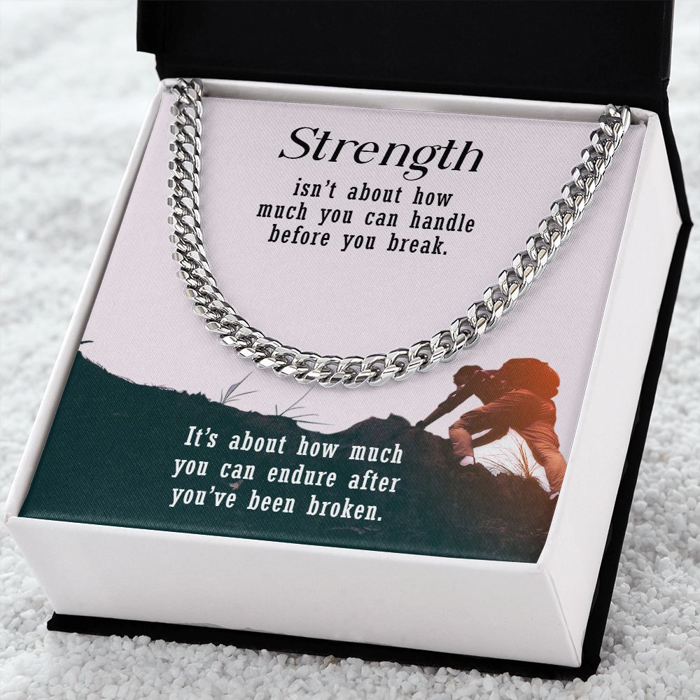 Strength isn't about how much you can handle before you break - Cuban Link Chain