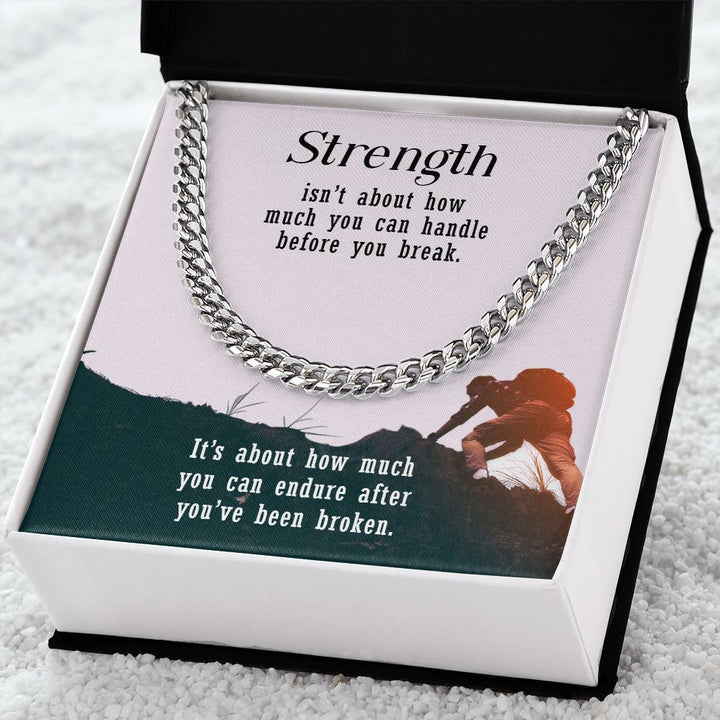 Strength isn't about how much you can handle before you break - Cuban Link Chain