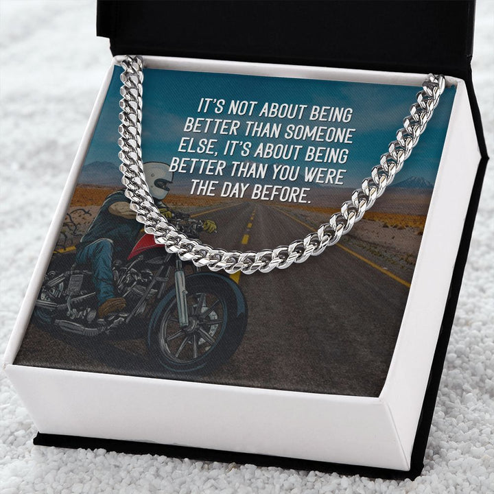 It's about being better than you were the day before - Cuban Link Chain