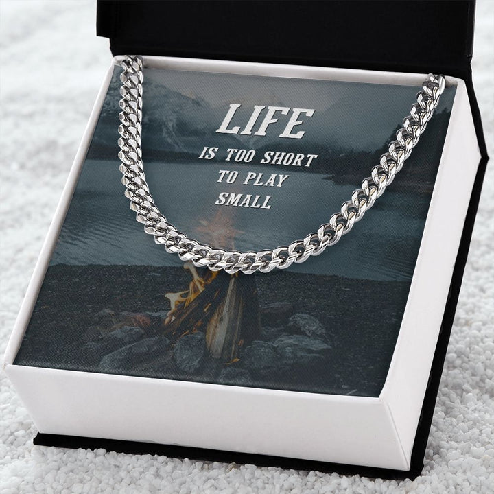 Life is too short to play Small - Cuban Link Chain