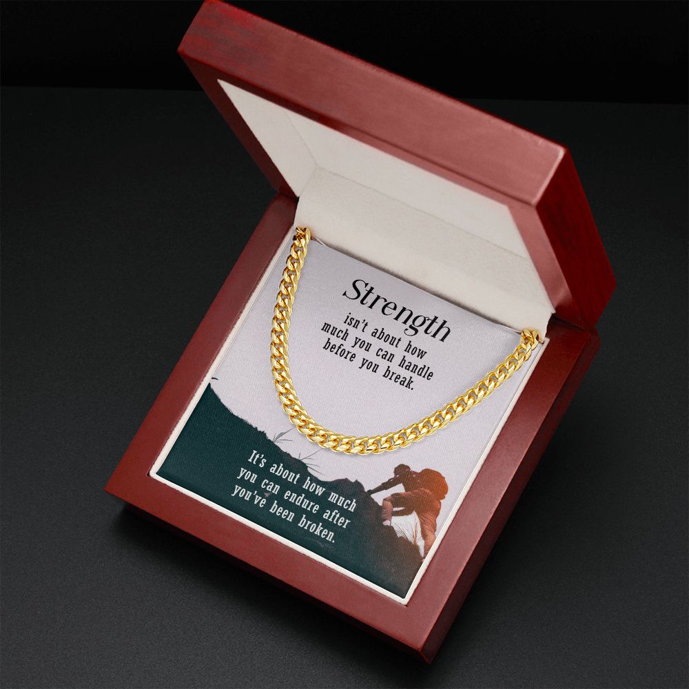 Strength isn't about how much you can handle before you break - Cuban Link Chain